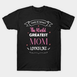 This is what the world's Greatest Mom Looks like Gift T-Shirt